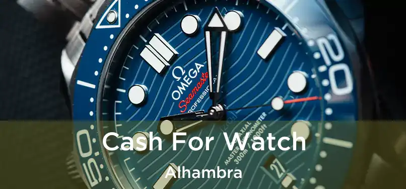  Cash For Watch Alhambra