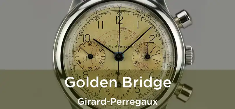  Golden Bridge Girard-Perregaux