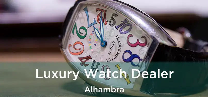  Luxury Watch Dealer Alhambra